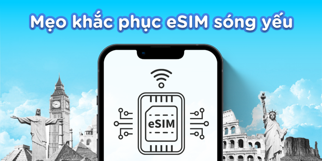  eSIM sóng yếu: Đừng lo! Bí quyết kết nối mạnh mẽ khi du lịch 1